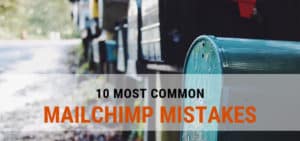 10 common Mailchimp mistakes - mailboxes
